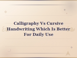Calligraphy vs Cursive Handwriting Which Is Better for Daily Use