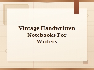 Vintage Handwritten Notebooks for Writers – Classic Journals & Writing Pads